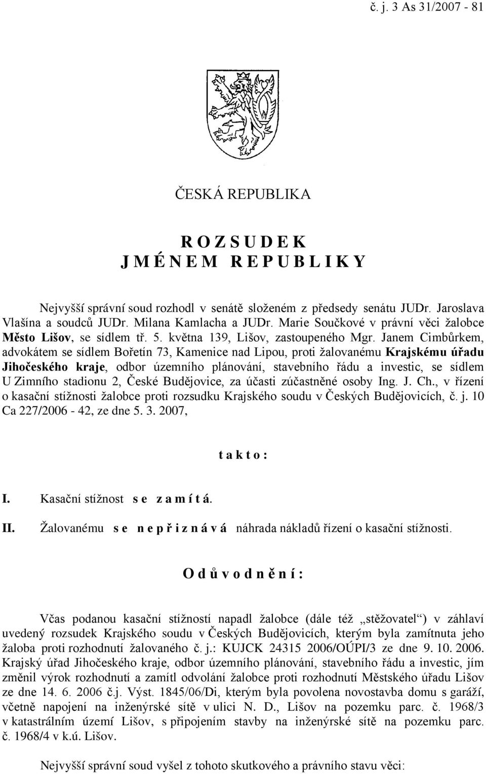 Janem Cimbůrkem, advokátem se sídlem Bořetín 73, Kamenice nad Lipou, proti žalovanému Krajskému úřadu Jihočeského kraje, odbor územního plánování, stavebního řádu a investic, se sídlem U Zimního