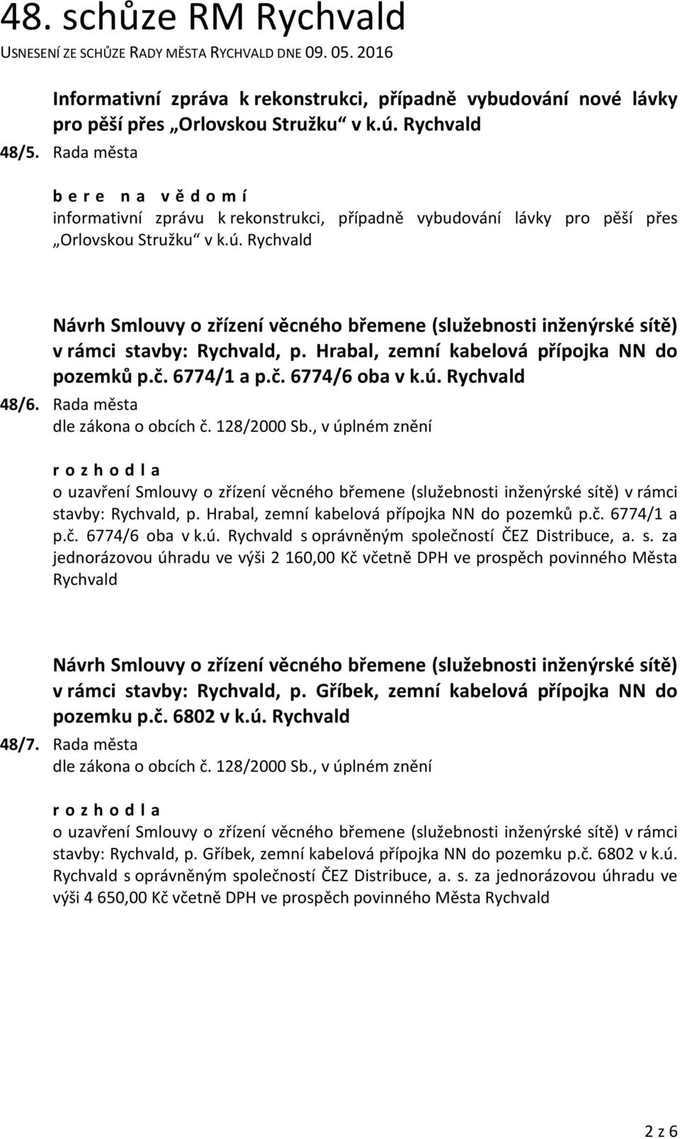 Rychvald Návrh Smlouvy o zřízení věcného břemene (služebnosti inženýrské sítě) v rámci stavby: Rychvald, p. Hrabal, zemní kabelová přípojka NN do pozemků p.č. 6774/1 a p.č. 6774/6 oba v k.ú.
