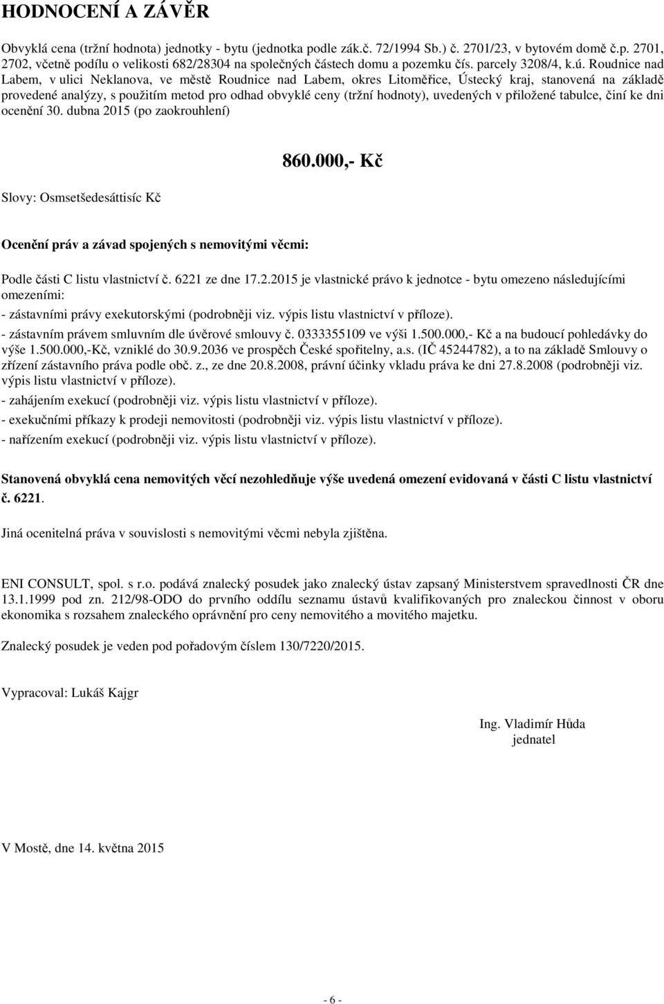 Roudnice nad Labem, v ulici Neklanova, ve městě Roudnice nad Labem, okres Litoměřice, Ústecký kraj, stanovená na základě provedené analýzy, s použitím metod pro odhad obvyklé ceny (tržní hodnoty),