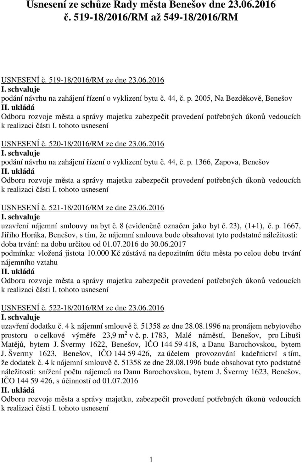 8 (evidenčně označen jako byt č. 23), (1+1), č. p. 1667, Jiřího Horáka, Benešov, s tím, že nájemní smlouva bude obsahovat tyto podstatné náležitosti: doba trvání: na dobu určitou od 01.07.2016 do 30.