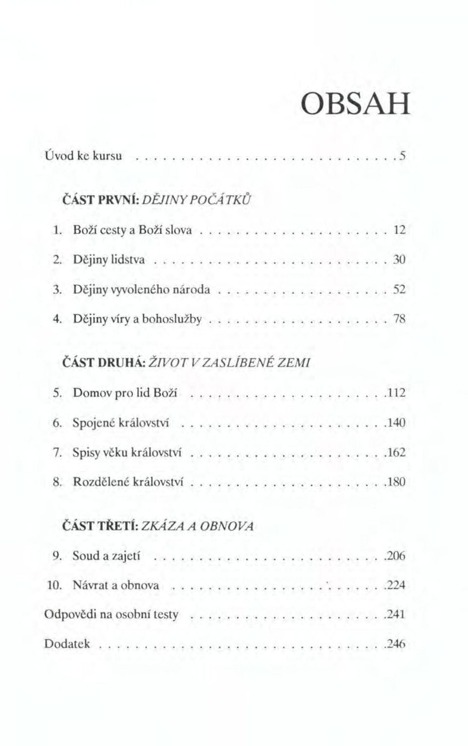 Domov pro lid Boží... 6. Spojené království. 7. Spisy věku království 8. Rozdělené království.112.140.162.