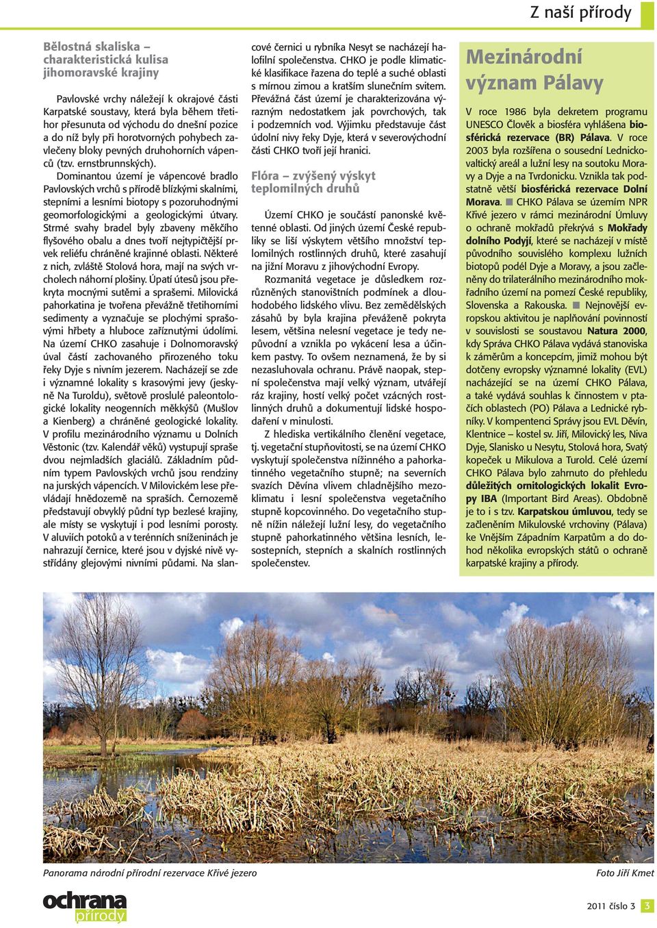 Dominantou území je vápencové bradlo Pavlovských vrchů s přírodě blízkými skalními, stepními a lesními biotopy s pozoruhodnými geomorfologickými a geologickými útvary.