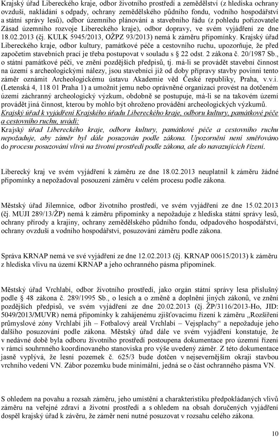 KULK 5945/2013, OŽPZ 93/2013) nemá k záměru připomínky.