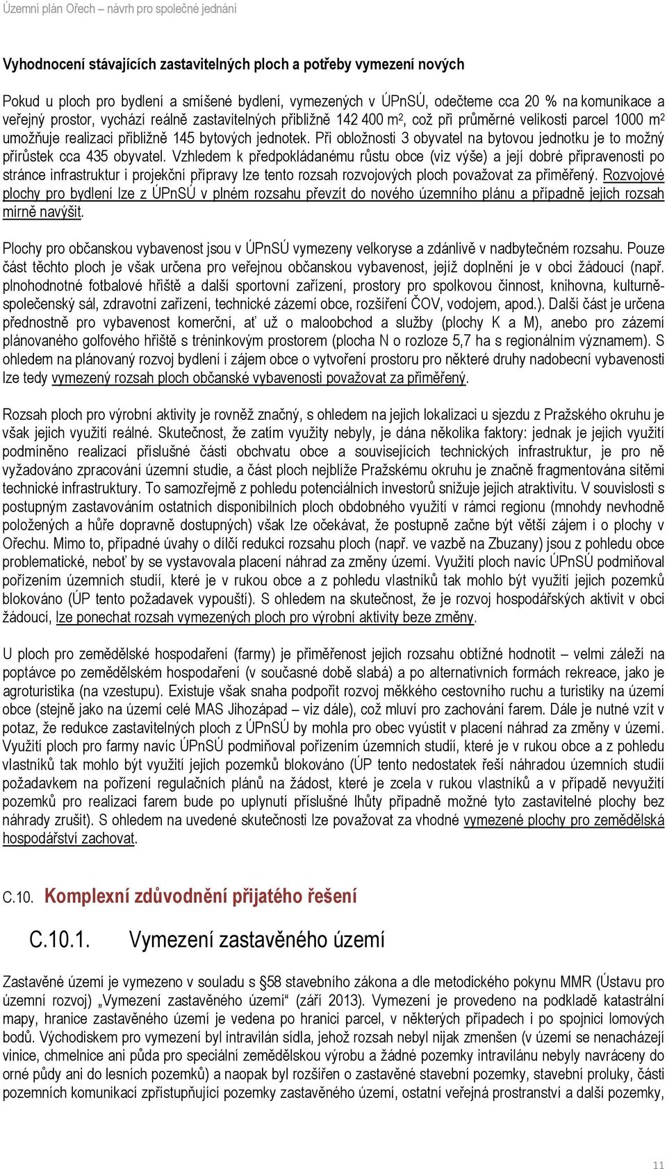 Při obložnosti 3 obyvatel na bytovou jednotku je to možný přírůstek cca 435 obyvatel.
