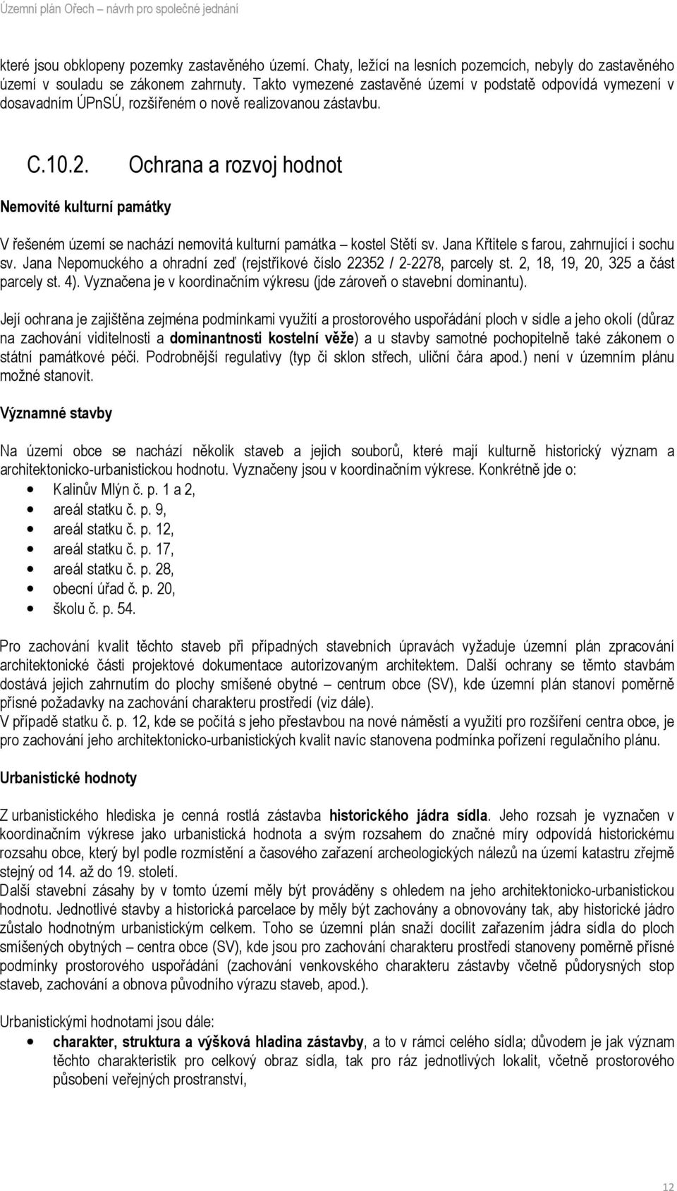 Ochrana a rozvoj hodnot Nemovité kulturní památky V řešeném území se nachází nemovitá kulturní památka kostel Stětí sv. Jana Křtitele s farou, zahrnující i sochu sv.