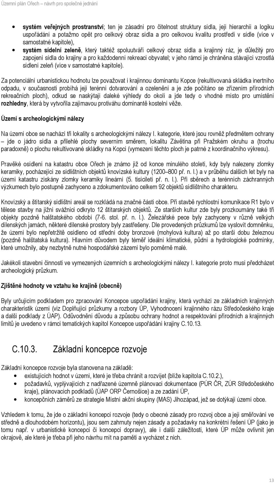 je chráněna stávající vzrostlá sídlení zeleň (více v samostatné kapitole).
