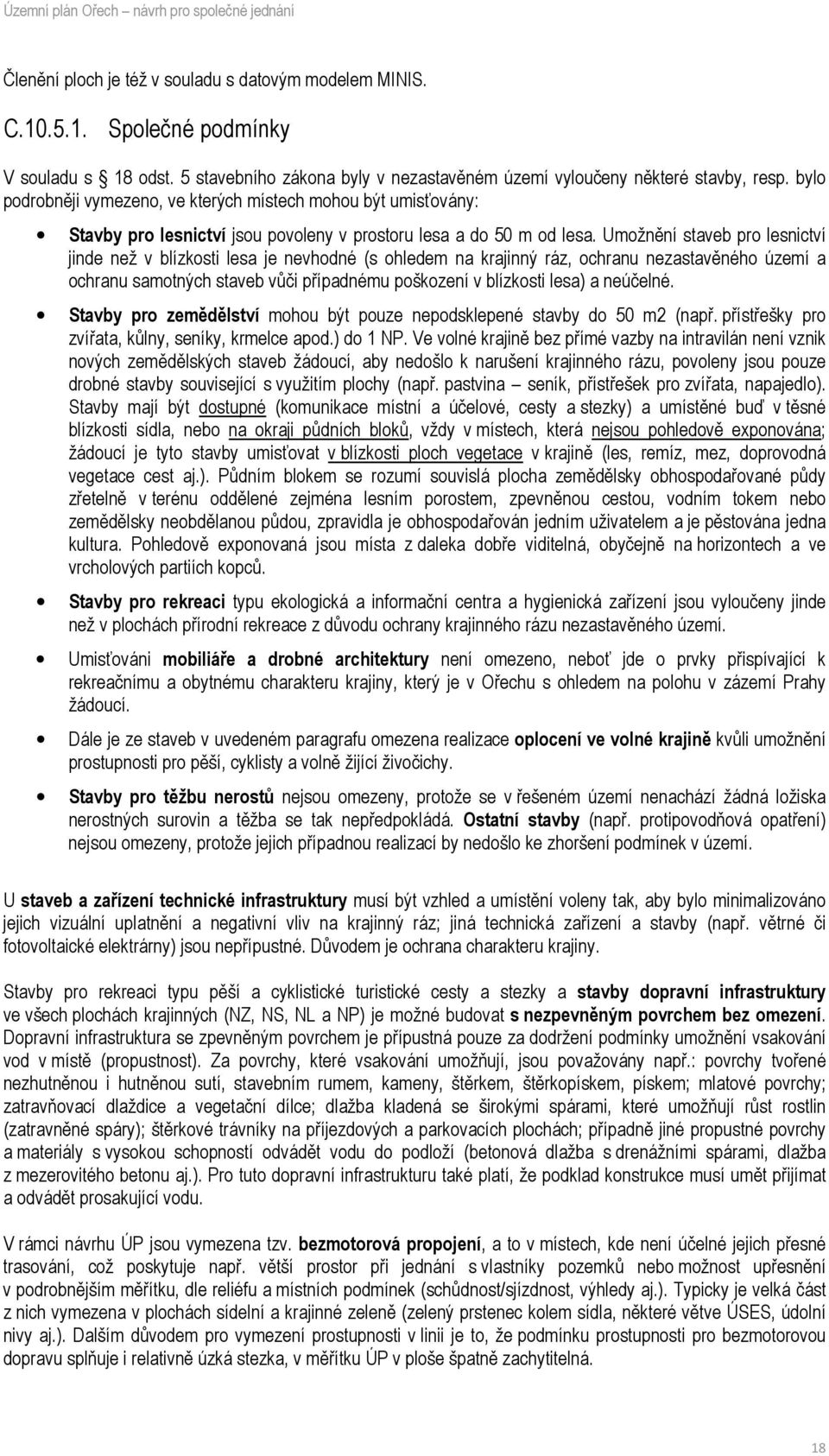 Umožnění staveb pro lesnictví jinde než v blízkosti lesa je nevhodné (s ohledem na krajinný ráz, ochranu nezastavěného území a ochranu samotných staveb vůči případnému poškození v blízkosti lesa) a