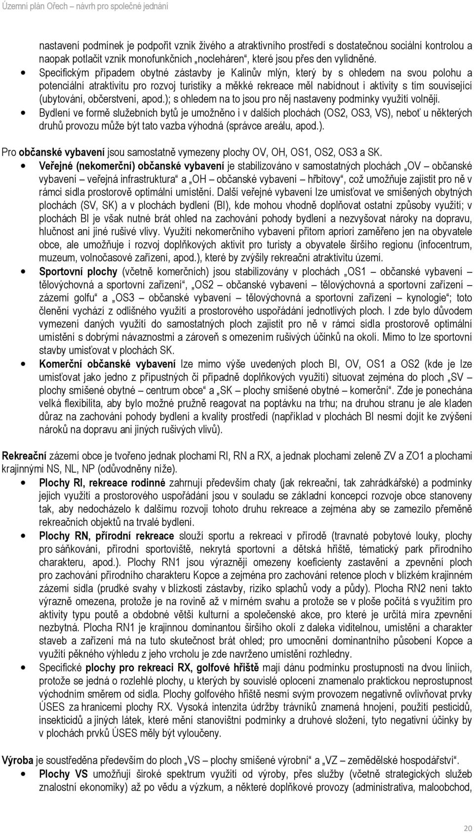 (ubytování, občerstvení, apod.); s ohledem na to jsou pro něj nastaveny podmínky využití volněji.