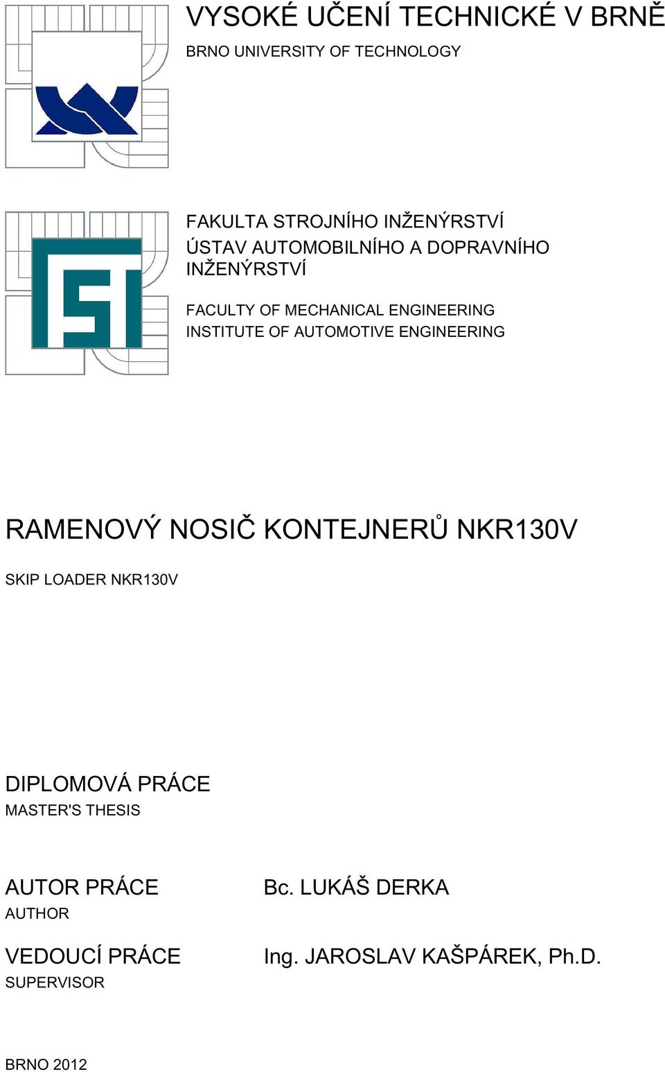 ENGINEERING RAMENOVÝ NOSIČ KONTEJNERŮ NKR130V SKIP LOADER NKR130V DIPLOMOVÁ PRÁCE MASTER'S THESIS