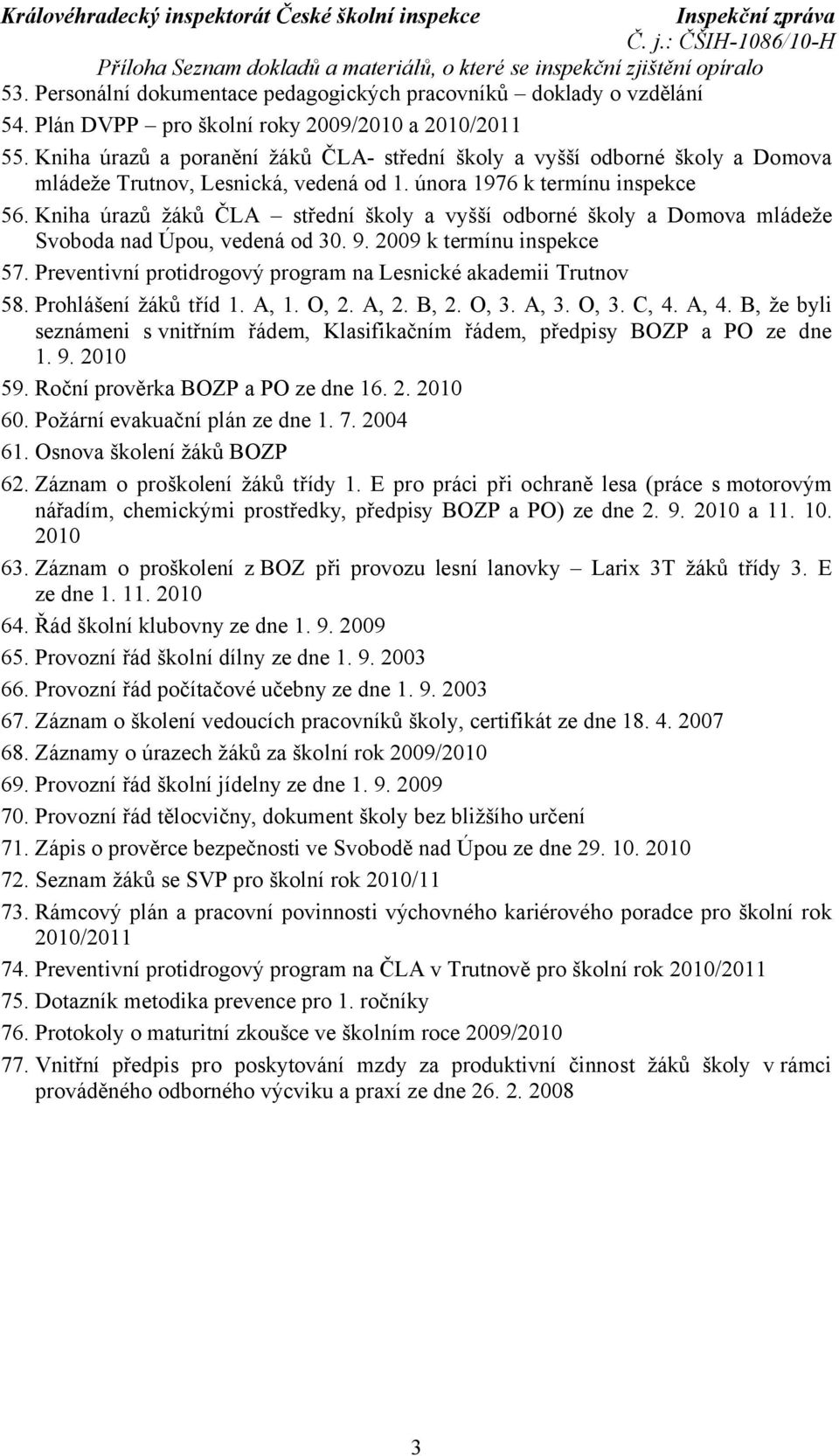 Kniha úrazů žáků ČLA střední školy a vyšší odborné školy a Domova mládeže Svoboda nad Úpou, vedená od 30. 9. 2009 k termínu inspekce 57.