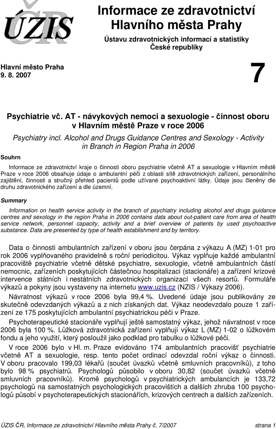 Alcohol and Drugs Guidance Centres and Sexology - Activity in Branch in Region Praha in 2006 Informace ze zdravotnictví kraje o činnosti oboru psychiatrie včetně AT a sexuologie v Hlavním městě Praze