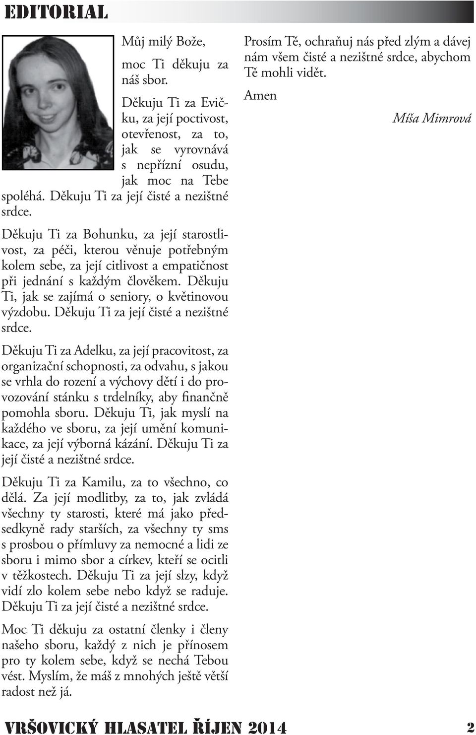 Děkuju Ti, jak se zajímá o seniory, o květinovou výzdobu. Děkuju Ti za její čisté a nezištné srdce.