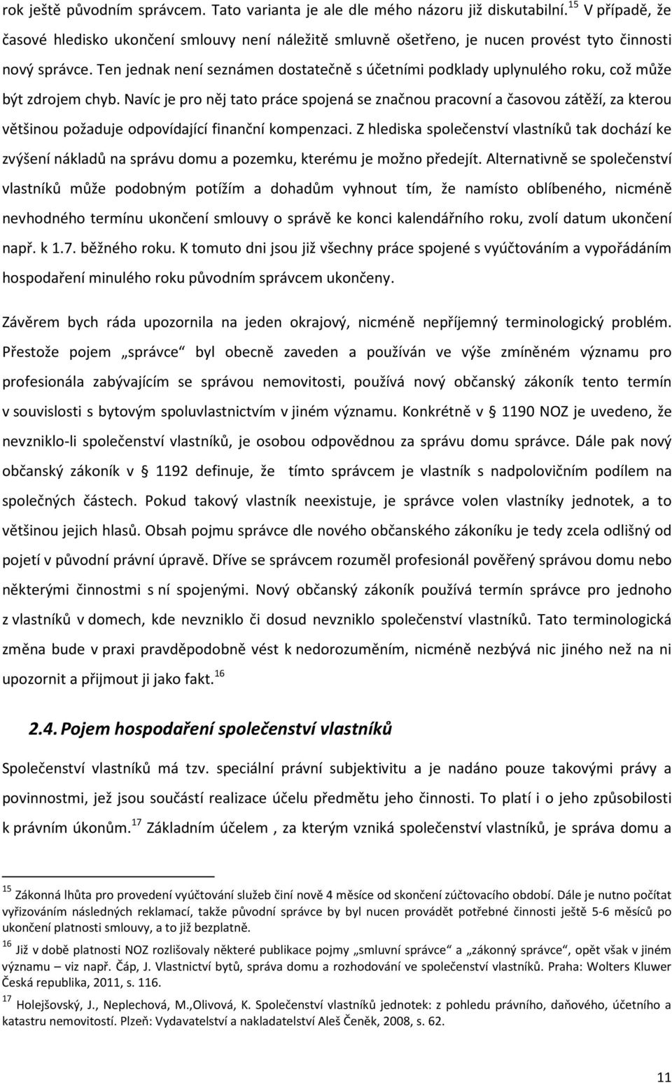 Ten jednak není seznámen dostatečně s účetními podklady uplynulého roku, což může být zdrojem chyb.