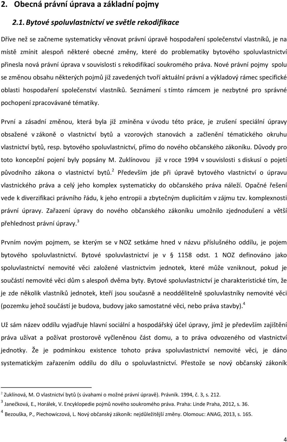 problematiky bytového spoluvlastnictví přinesla nová právní úprava v souvislosti s rekodifikací soukromého práva.