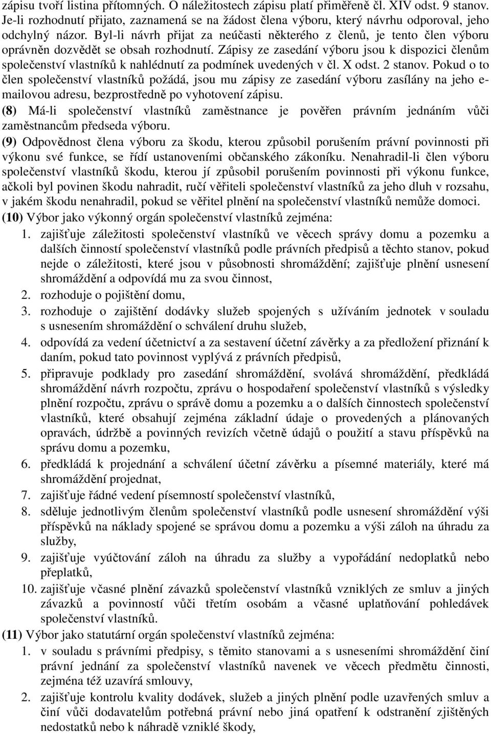 Byl-li návrh přijat za neúčasti některého z členů, je tento člen výboru oprávněn dozvědět se obsah rozhodnutí.