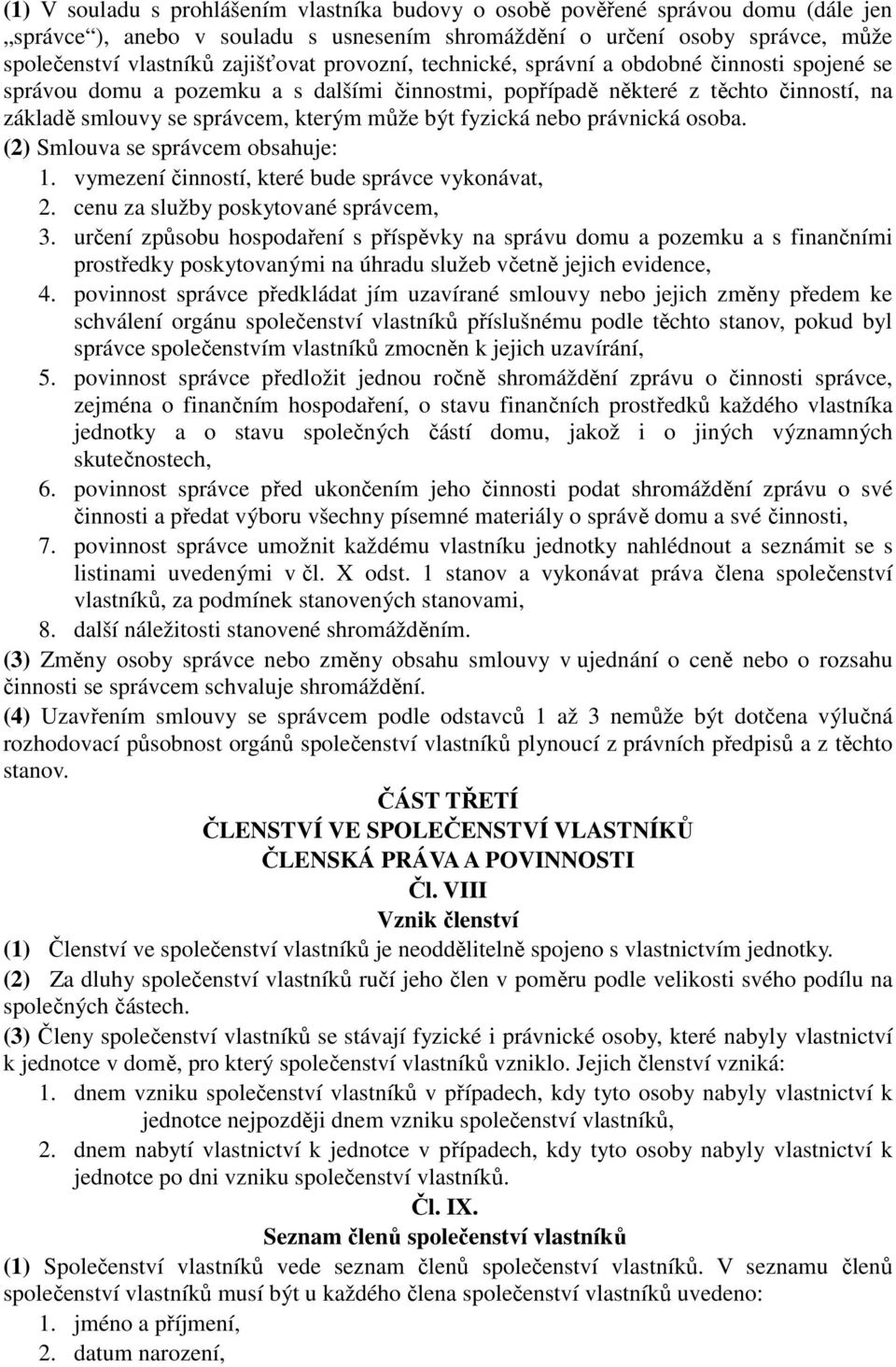 nebo právnická osoba. (2) Smlouva se správcem obsahuje: 1. vymezení činností, které bude správce vykonávat, 2. cenu za služby poskytované správcem, 3.