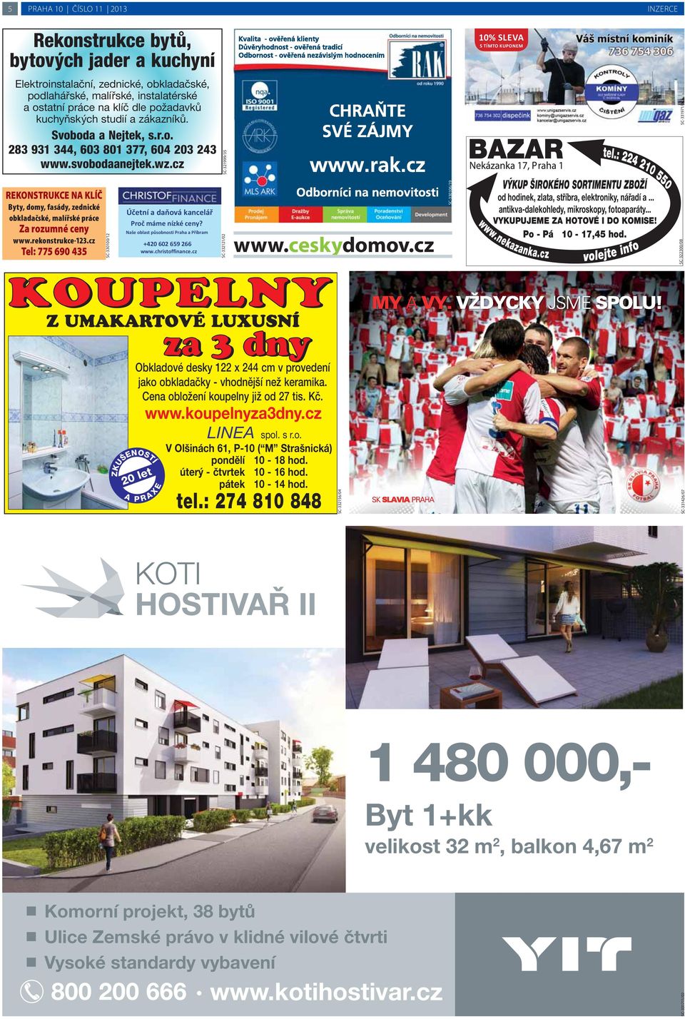 cz REKONSTRUKCE NA KLÍČ Byty, domy, fasády, zednické obkladačské, malířské práce Za rozumné ceny www.rekonstrukce-123.cz Tel: 775 690 435 SC-330100/12 SC-321999/35 SC-332121/02 www.ceskydomov.