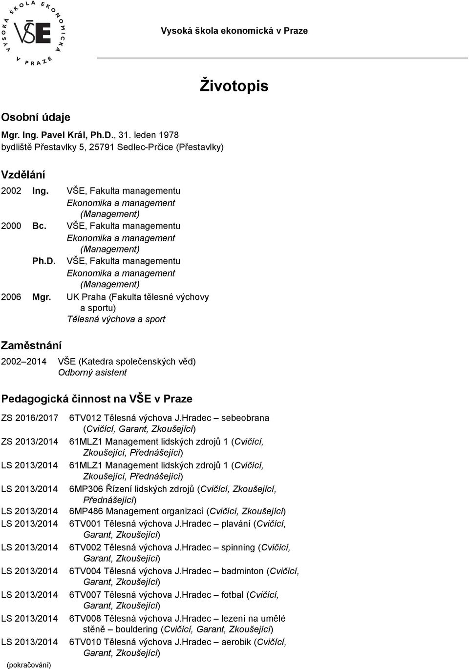 VŠE, Fakulta managementu Ekonomika a management (Management) 2006 Mgr.