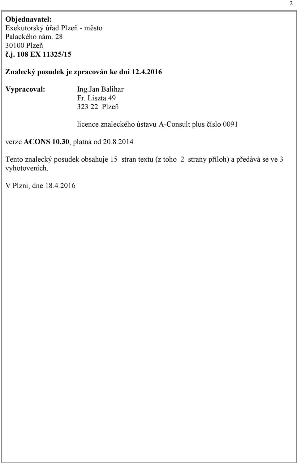 2014 licence znaleckého ústavu A-Consult plus číslo 0091 Tento znalecký posudek obsahuje 15 stran textu