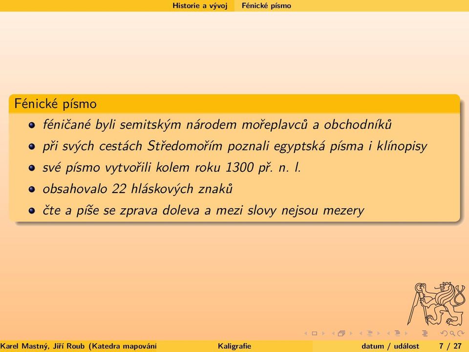 obsahovalo 22 hláskových znaků čte a píše se zprava doleva a mezi slovy nejsou mezery Karel Mastný,