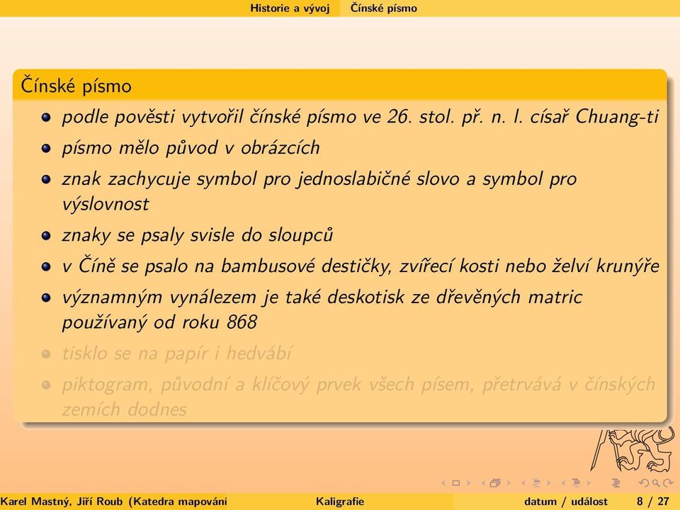 se psalo na bambusové destičky, zvířecí kosti nebo želví krunýře významným vynálezem je také deskotisk ze dřevěných matric používaný od roku 868 tisklo se