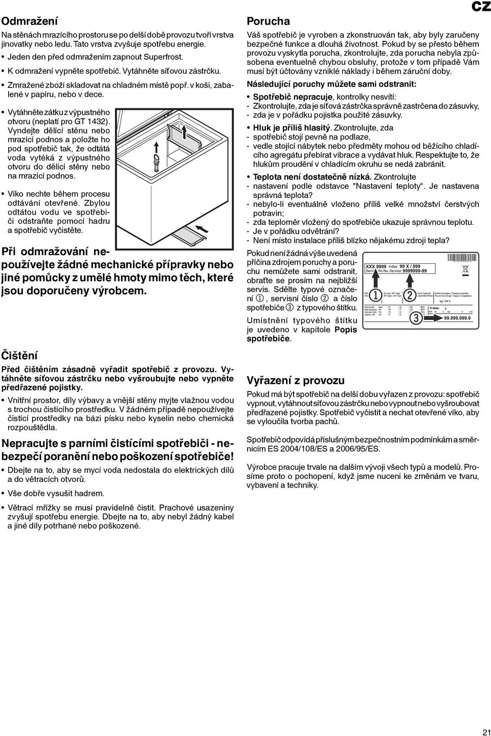 Vytáhněte zátku z výpustného otvoru (neplatí pro GT 1432).