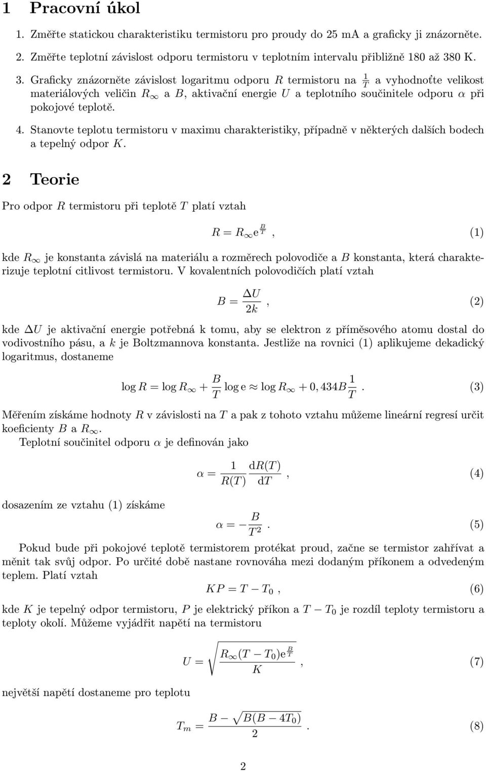 Stanovte teplotu termistoru v maximu charakteristiky, případně v některých dalších bodech a tepelný odpor K.
