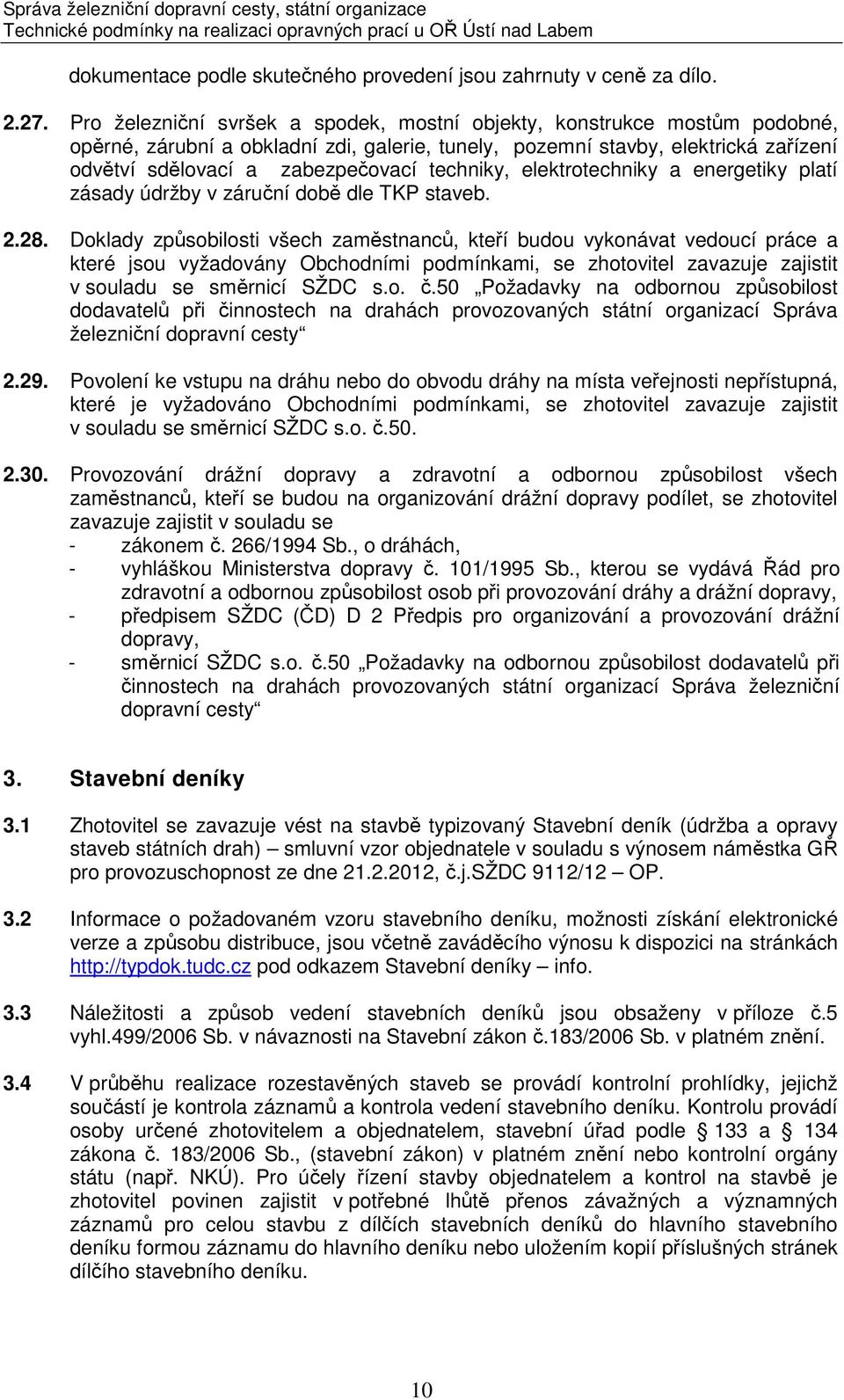 techniky, elektrotechniky a energetiky platí zásady údržby v záruční době dle TKP staveb. 2.28.