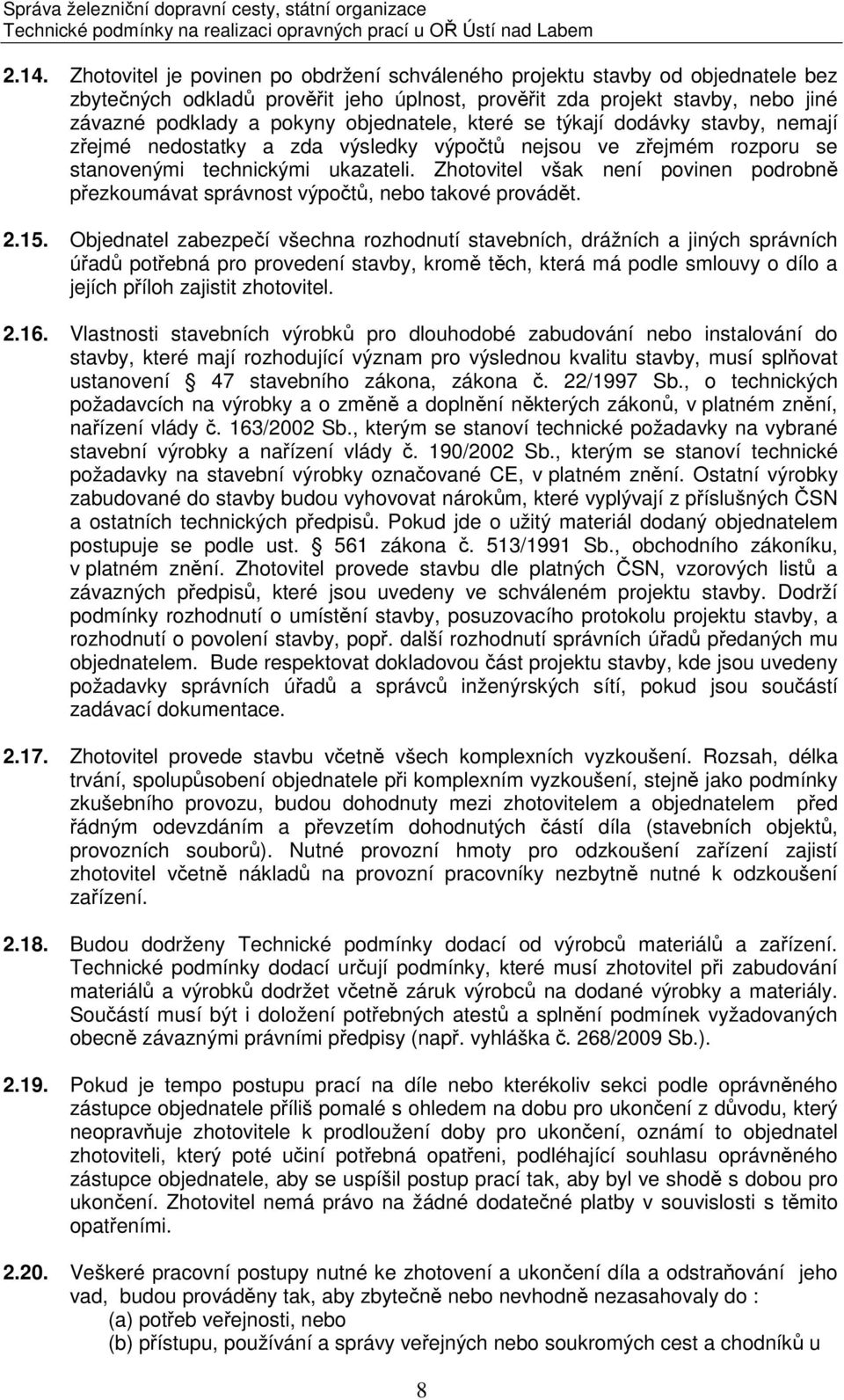 Zhotovitel však není povinen podrobně přezkoumávat správnost výpočtů, nebo takové provádět. 2.15.