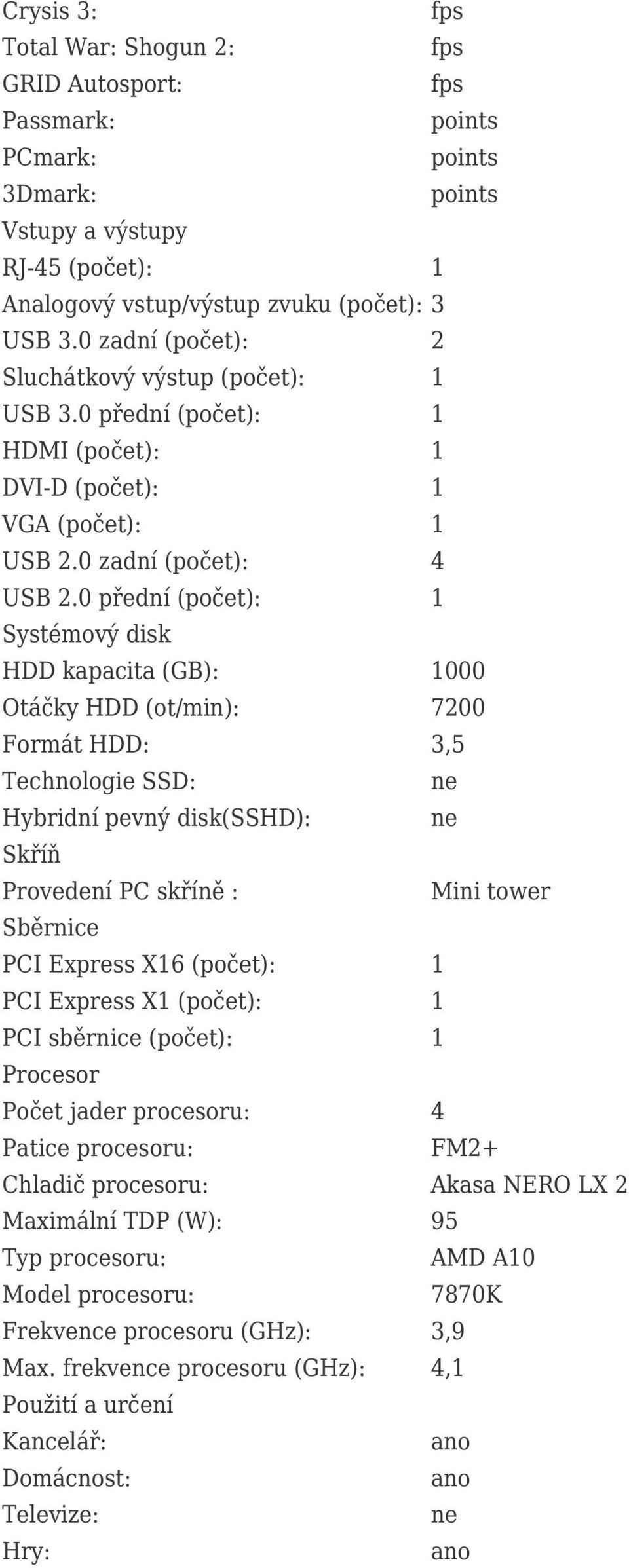 0 přední (počet): 1 Systémový disk HDD kapacita (GB): 1000 Otáčky HDD (ot/min): 7200 Formát HDD: 3,5 Technologie SSD: Hybridní pevný disk(sshd): Skříň Provedení PC skříně : Mini tower Sběrnice PCI