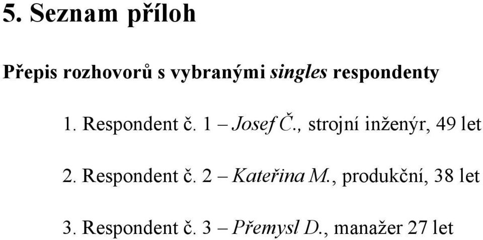, strojní inženýr, 49 let 2. Respondent č.