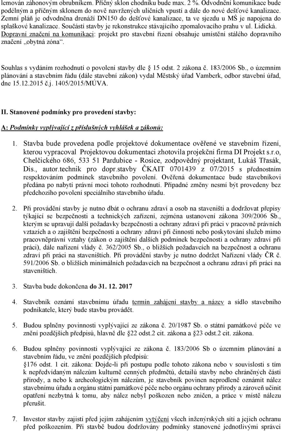 Dopravní značení na komunikaci: projekt pro stavební řízení obsahuje umístění stálého dopravního značení obytná zóna. Souhlas s vydáním rozhodnutí o povolení stavby dle 15 odst. 2 zákona č.