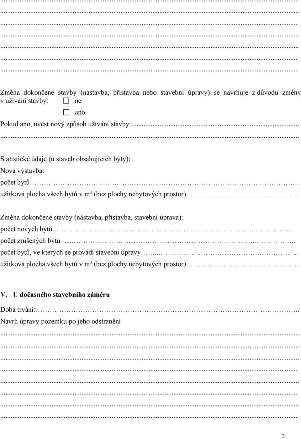 ...... užitková plocha všech bytů v m² (bez plochy nebytových prostor) Změna dokončené stavby (nástavba, přístavba, stavební úprava): počet nových bytů.