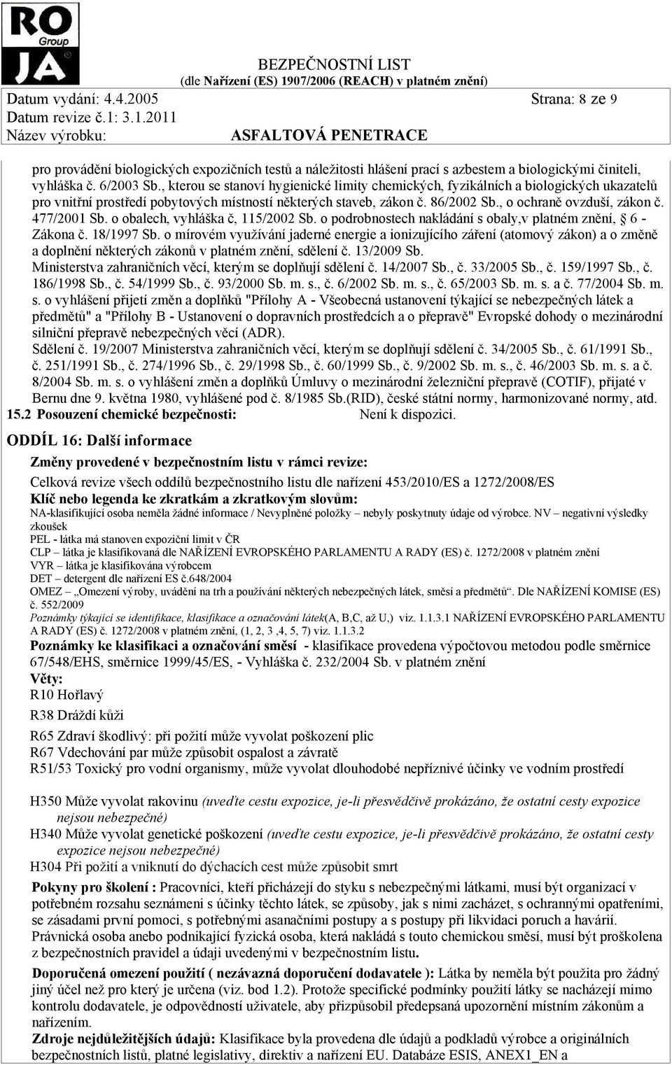 477/2001 Sb. o obalech, vyhláška č, 115/2002 Sb. o podrobnostech nakládání s obaly,v platném znění, 6 - Zákona č. 18/1997 Sb.