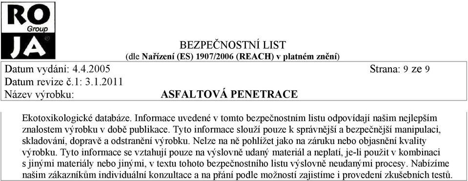 Tyto informace slouží pouze k správnější a bezpečnější manipulaci, skladování, dopravě a odstranění výrobku.