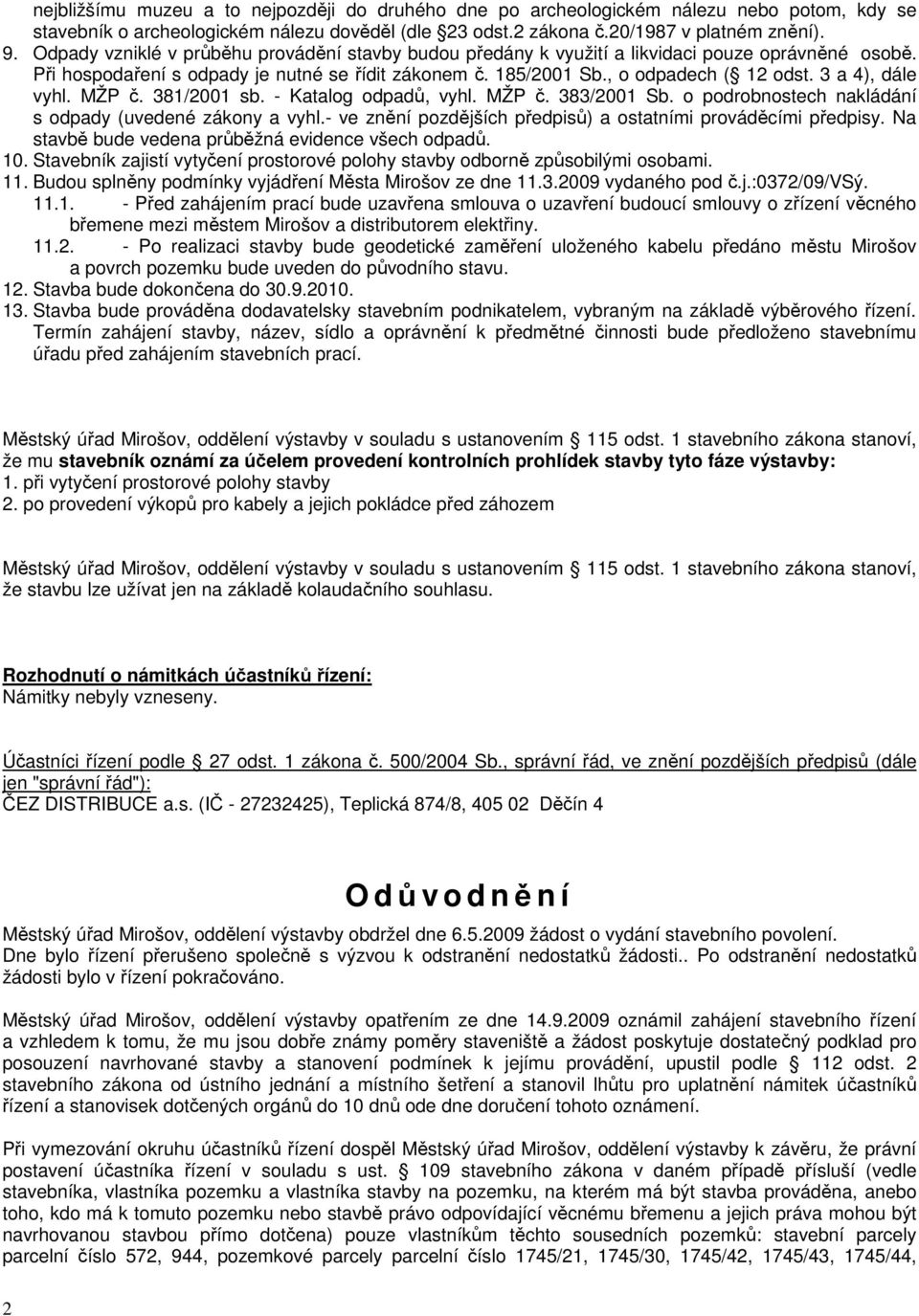 3 a 4), dále vyhl. MŽP č. 381/2001 sb. - Katalog odpadů, vyhl. MŽP č. 383/2001 Sb. o podrobnostech nakládání s odpady (uvedené zákony a vyhl.