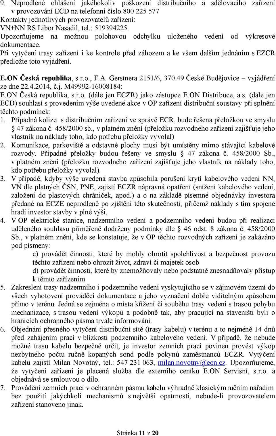 Při vytyčení trasy zařízení i ke kontrole před záhozem a ke všem dalším jednáním s EZCR předložte toto vyjádření. E.ON Česká republika, s.r.o., F.A.