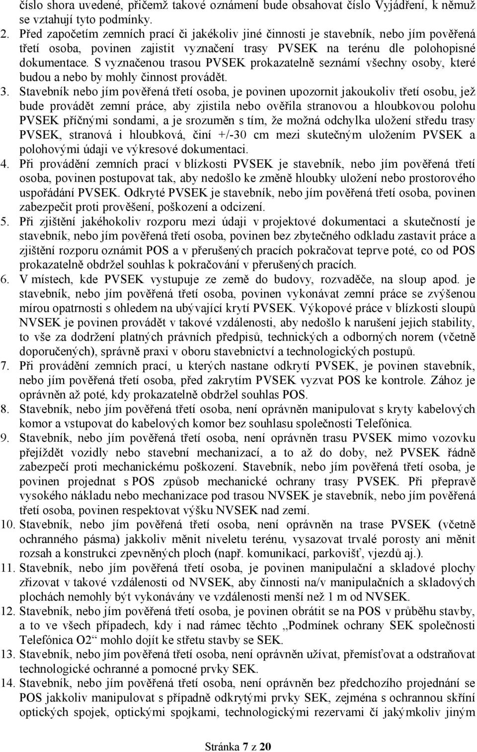 S vyznačenou trasou PVSEK prokazatelně seznámí všechny osoby, které budou a nebo by mohly činnost provádět. 3.