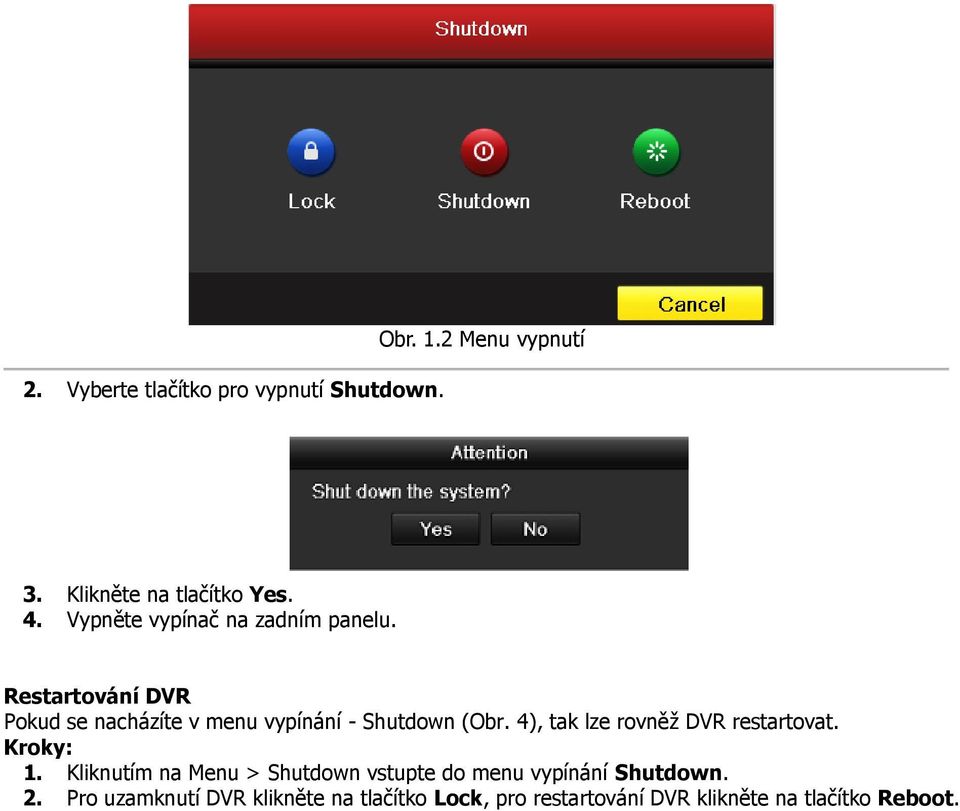 4), tak lze rovněž DVR restartovat. Kroky: 1.