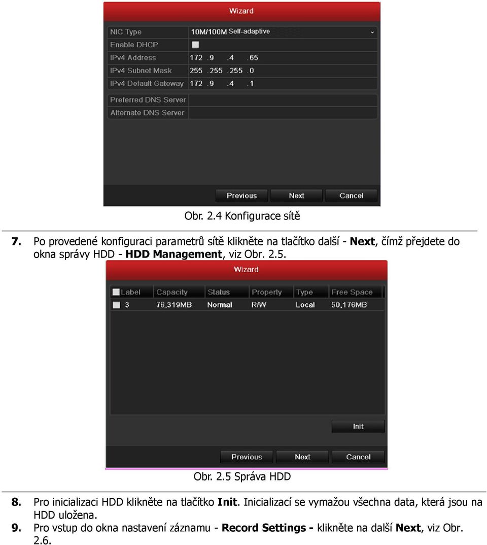 správy HDD - HDD Management, viz Obr. 2.5. Obr. 2.5 Správa HDD 8.