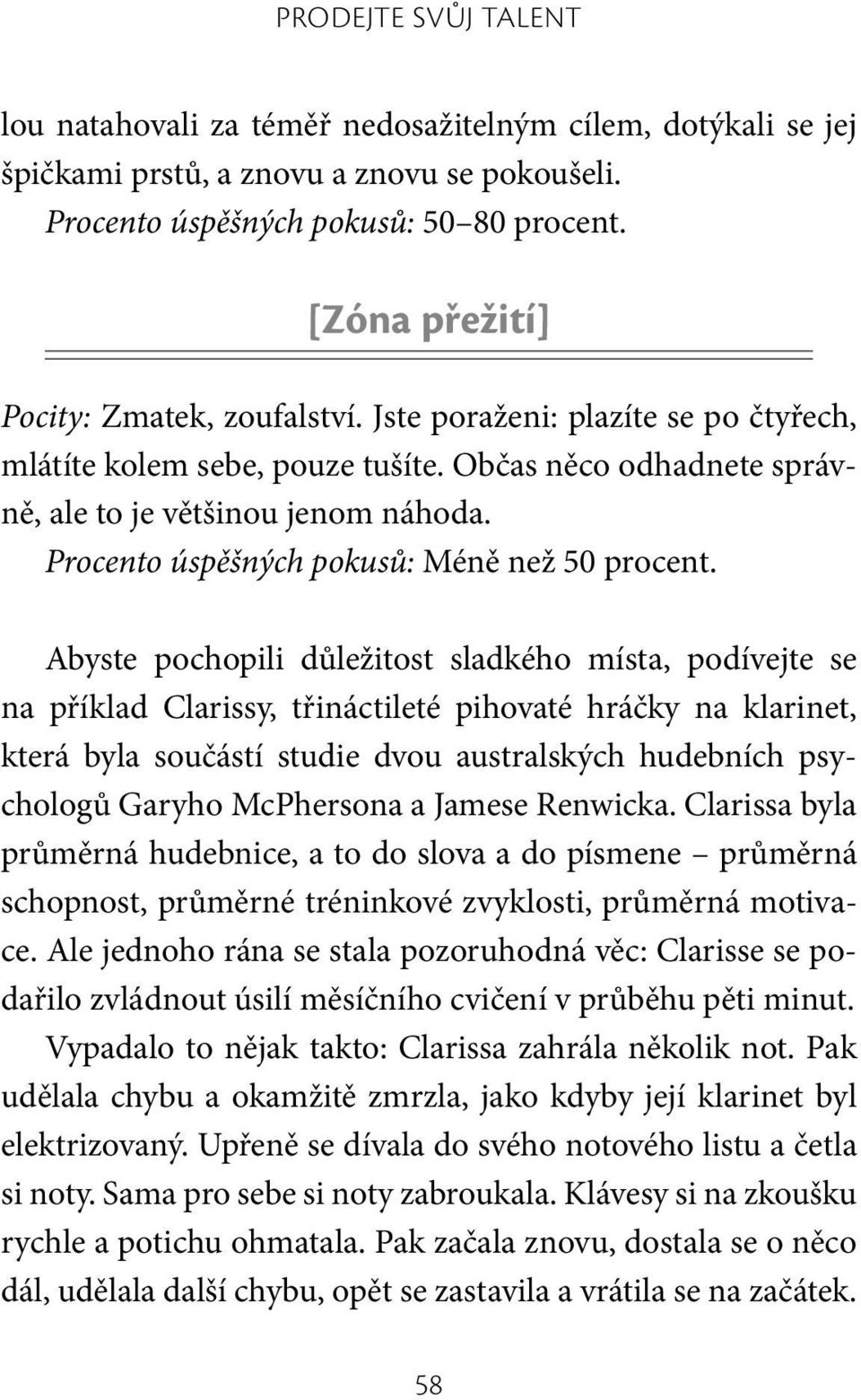 Procento úspěšných pokusů: Méně než 50 procent.