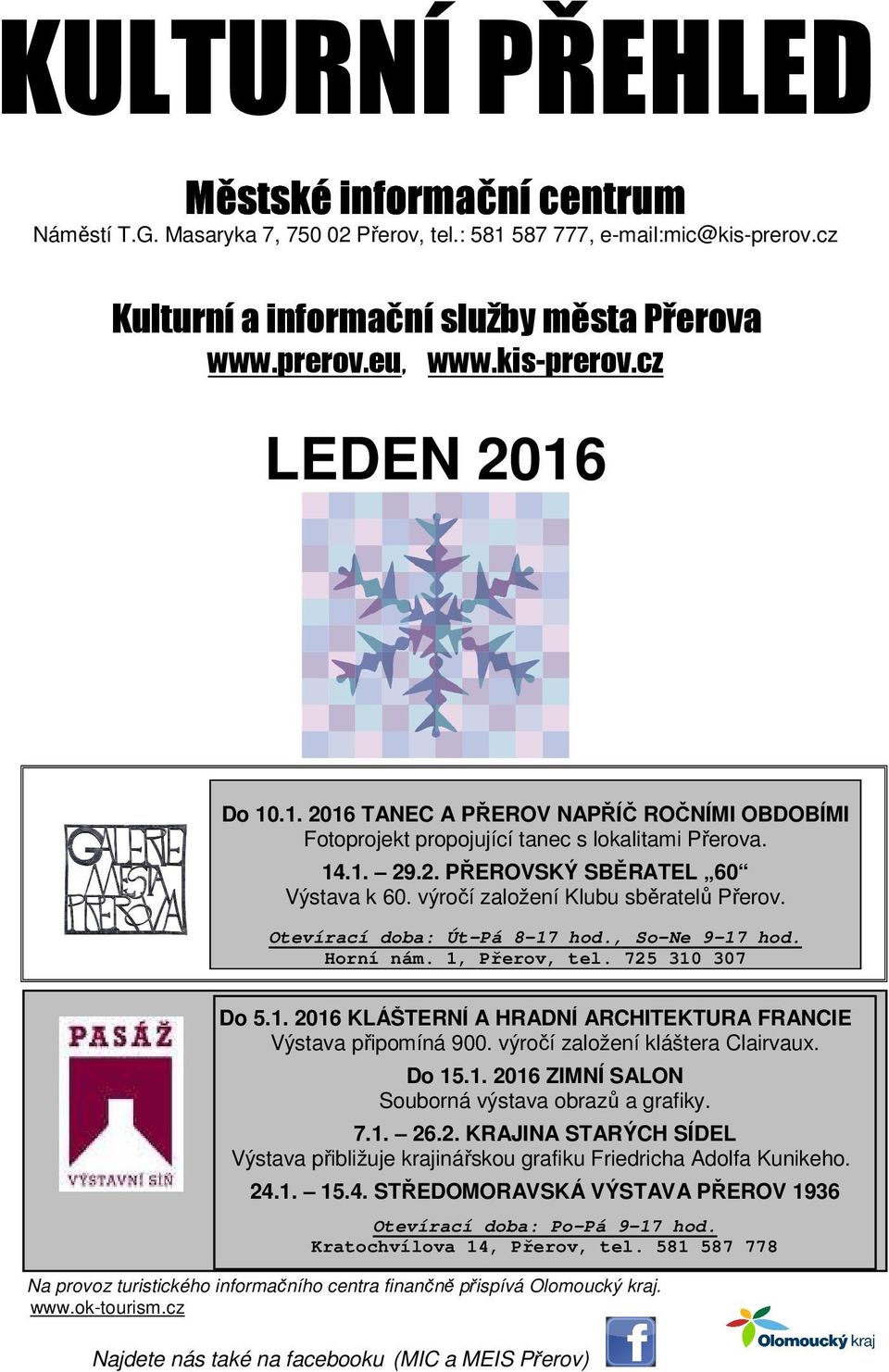 výročí založení Klubu sběratelů Přerov. Otevírací doba: Út Pá 8 17 hod., So Ne 9 17 hod. Horní nám. 1, Přerov, tel. 725 310 307 Do 5.1. 2016 KLÁŠTERNÍ A HRADNÍ ARCHITEKTURA FRANCIE Výstava připomíná 900.