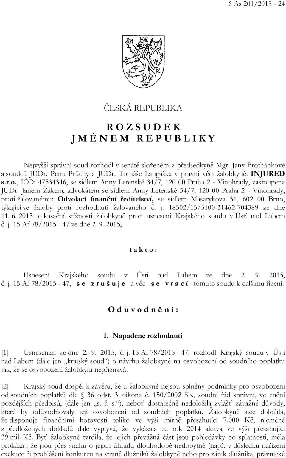 Janem Žákem, advokátem se sídlem Anny Letenské 34/7, 120 00 Praha 2 - Vinohrady, proti žalovanému: Odvolací finanční ředitelství, se sídlem Masarykova 31, 602 00 Brno, týkající se žaloby proti