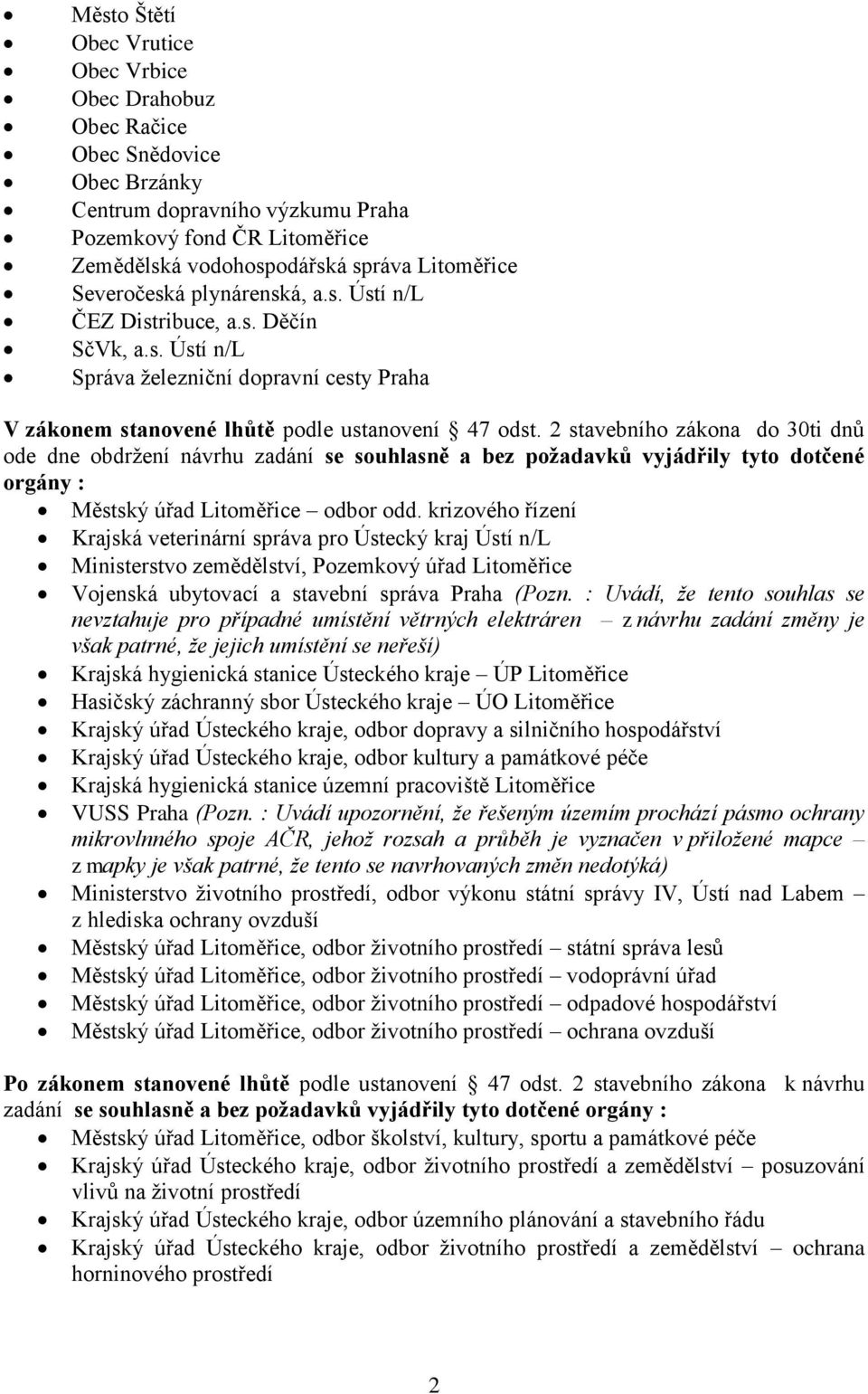 krizového řízení Krajská veterinární správa pro Ústecký kraj Ústí n/l Ministerstvo zemědělství, Pozemkový úřad Litoměřice Vojenská ubytovací a stavební správa Praha (Pozn.