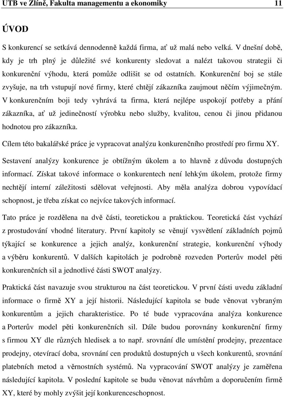 Konkurenční boj se stále zvyšuje, na trh vstupují nové firmy, které chtějí zákazníka zaujmout něčím výjimečným.