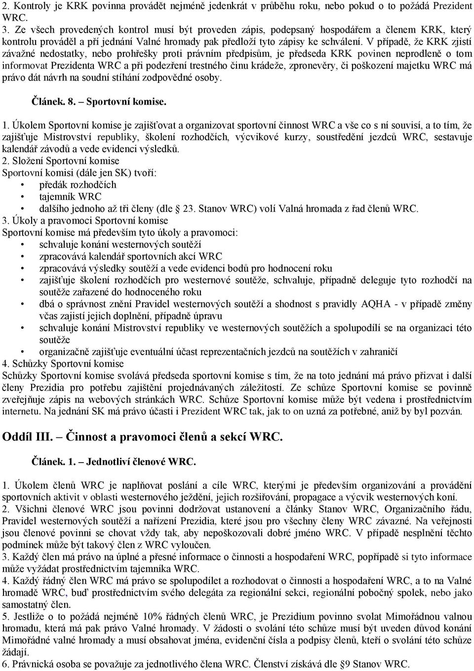 V případě, že KRK zjistí závažné nedostatky, nebo prohřešky proti právním předpisům, je předseda KRK povinen neprodleně o tom informovat Prezidenta WRC a při podezření trestného činu krádeže,