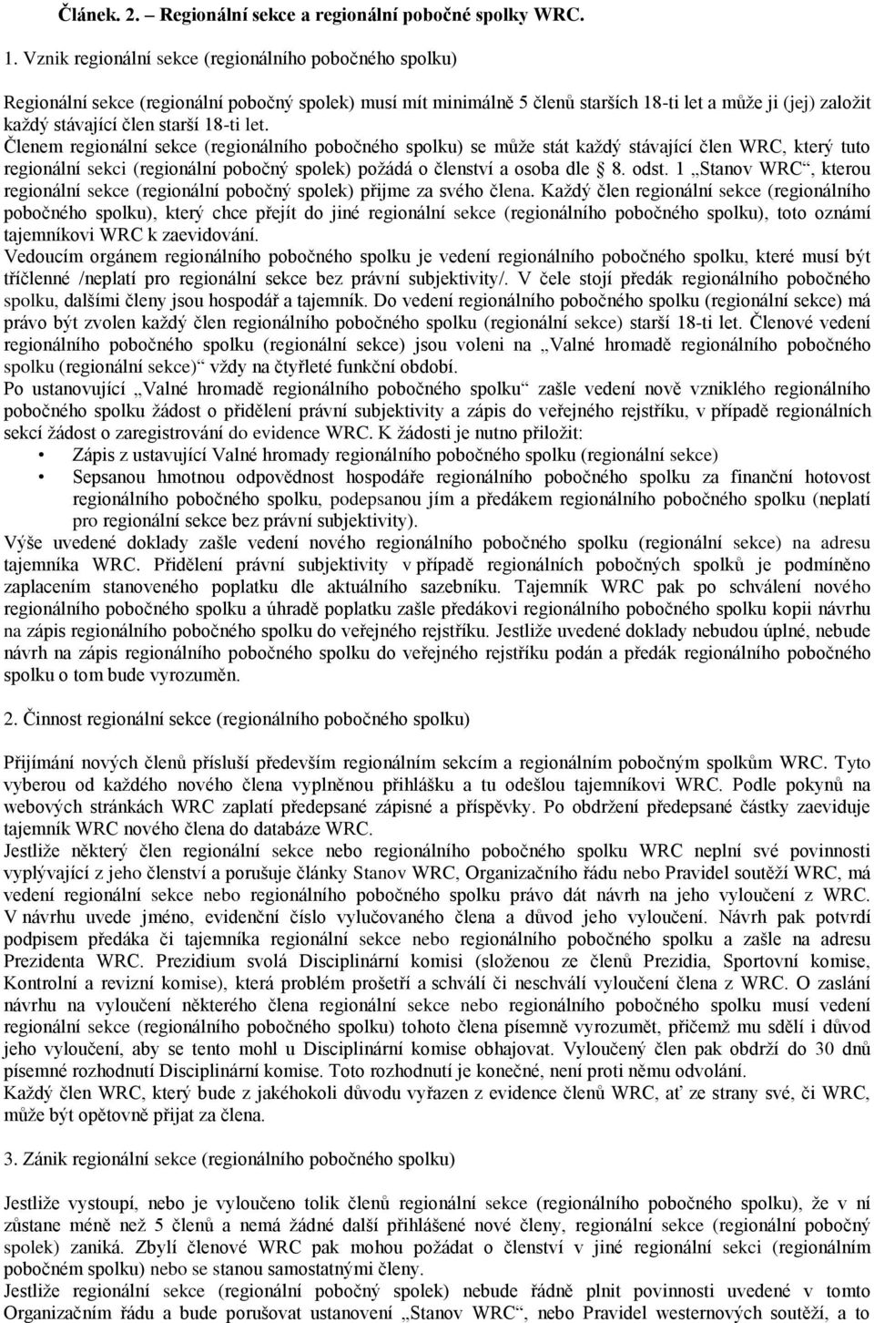 18-ti let. Členem regionální sekce (regionálního pobočného spolku) se může stát každý stávající člen WRC, který tuto regionální sekci (regionální pobočný spolek) požádá o členství a osoba dle 8. odst.