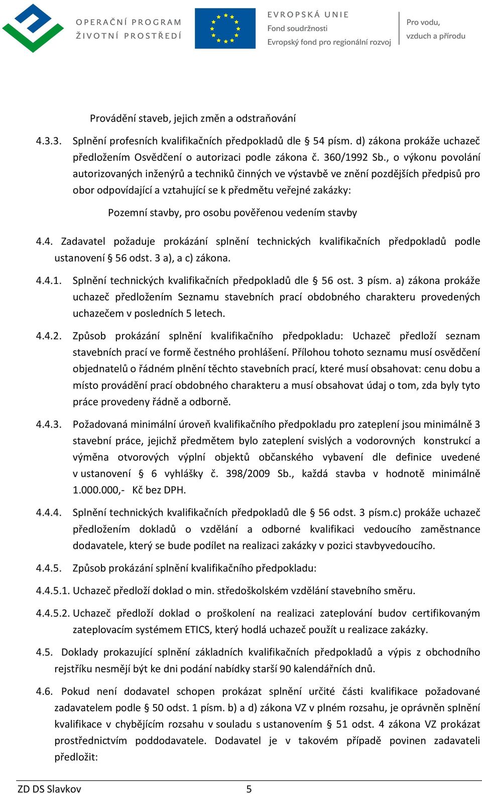pověřenou vedením stavby 4.4. Zadavatel požaduje prokázání splnění technických kvalifikačních předpokladů podle ustanovení 56 odst. 3 a), a c) zákona. 4.4.1.