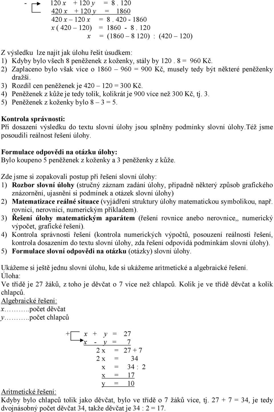 2) Zaplaceno bylo však více o 1860 960 = 900 Kč, musely tedy být některé peněženky dražší. 3) Rozdíl cen peněženek je 420 120 = 300 Kč.