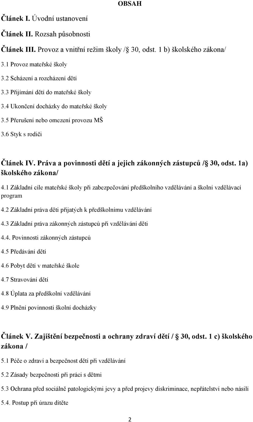 Práva a povinnosti dětí a jejich zákonných zástupců / 30, odst. 1a) školského zákona/ 4.1 Základní cíle mateřské školy při zabezpečování předškolního vzdělávání a školní vzdělávací program 4.